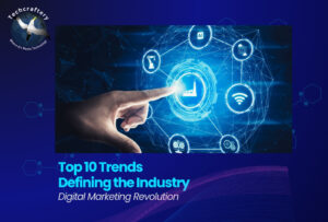 Digital Marketing Revolution: Top 10 Trends Defining the Industry