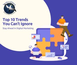 Stay Ahead in Digital Marketing: Top 10 Trends You Can't Ignore