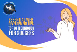 Essential Web Development Tips: The Top 10 Techniques for Success