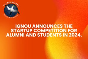 IGNOU announces the Startup Competition for Alumni and Students in 2024.