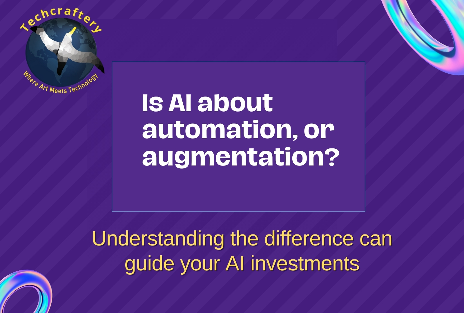 Is AI about automation, or augmentation? Understanding the difference can guide your AI investments