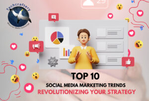 Revolutionizing Your Strategy: Top 10 Social Media Marketing Trends