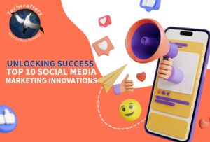 Unlocking Success: Top 10 Social Media Marketing Innovations.