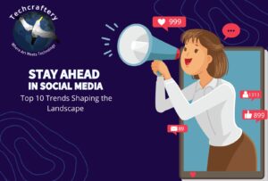 Stay Ahead in Social Media: Top 10 Trends Shaping the Landscape