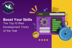 Boost Your Skills: The Top 10 Web Development Tricks of the Year