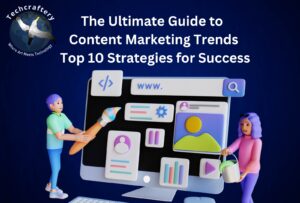 The Ultimate Guide to Content Marketing Trends: Top 10 Strategies for Success