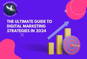 The Ultimate Guide to Digital Marketing Strategies in 2024