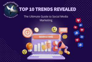 The Ultimate Guide to Social Media Marketing: Top 10 Trends Revealed