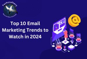 Top 10 Email Marketing Trends to Watch in 2024