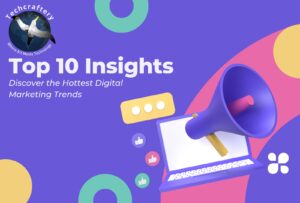 Discover the Hottest Digital Marketing Trends of :Top 10 Insights