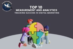 Top 10 Measurement and Analytics: Tracking Success in Digital Marketing