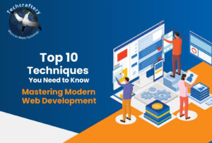 Mastering Modern Web Development: Top 10 Techniques You Need to Know