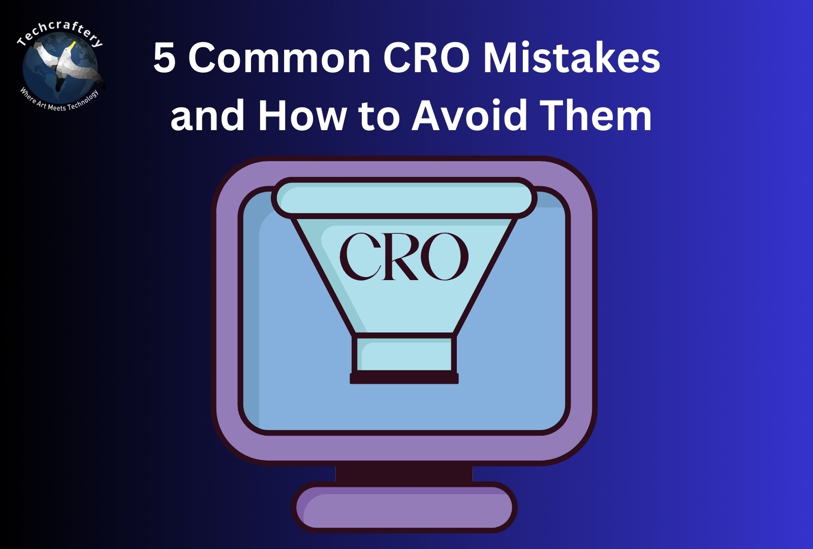 5 Common CRO Mistakes and How to Avoid Them