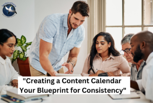 "Creating a Content Calendar: Your Blueprint for Consistency"