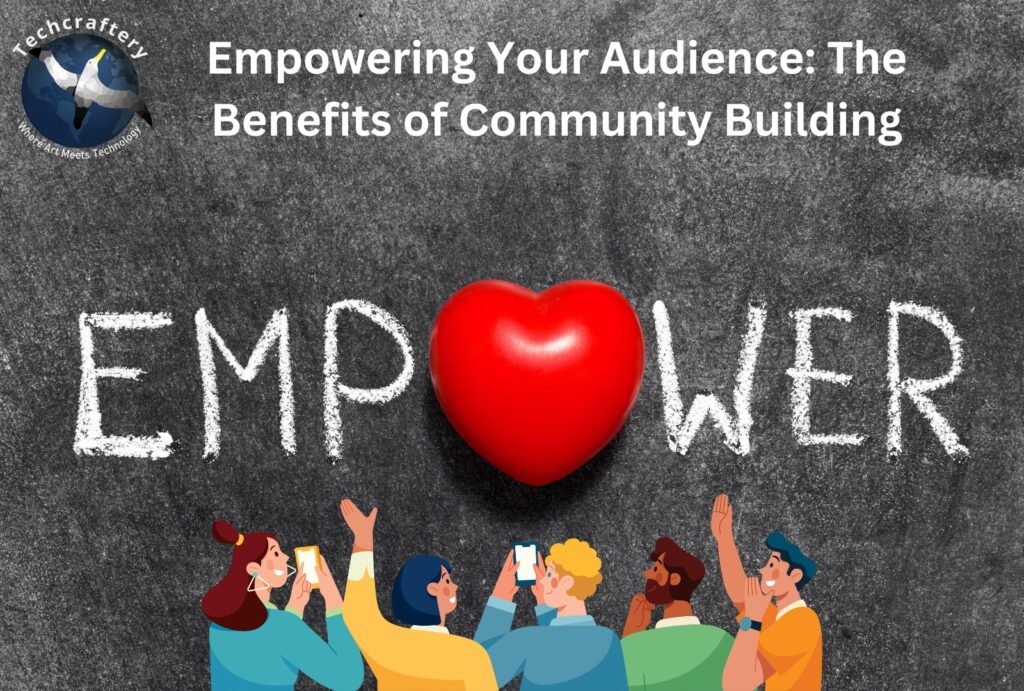 Empowering Your Audience The Benefits of Community Building