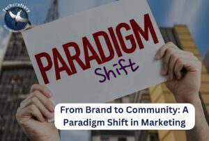 From Brand to Community A Paradigm Shift in Marketing