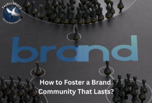 How to Foster a Brand Community That Lasts