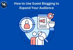 How to Use Guest Blogging to Expand Your Audience