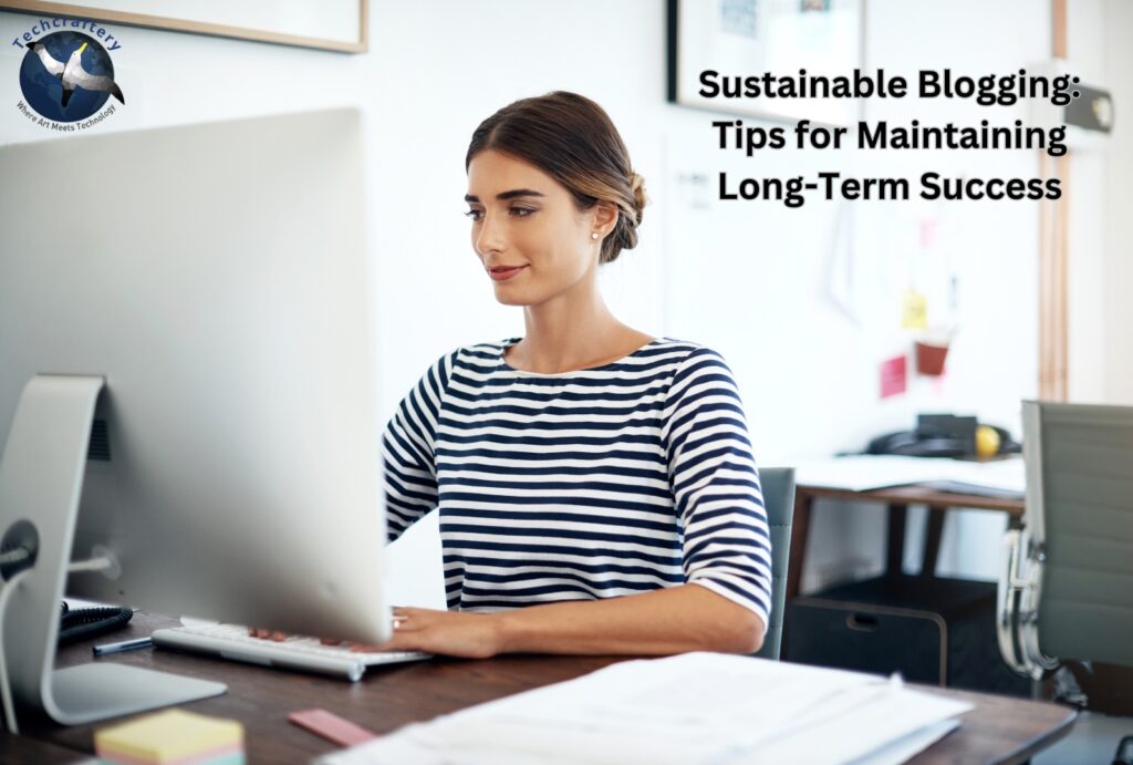 Sustainable Blogging: Tips for Maintaining Long-Term Success