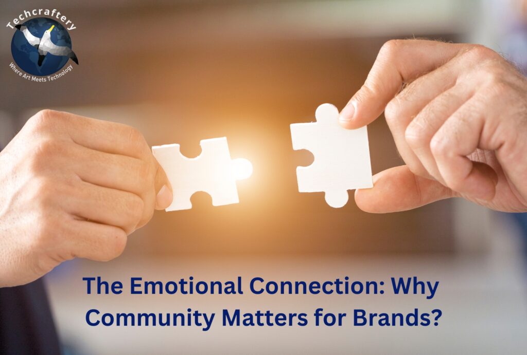 The Emotional Connection Why Community Matters for Brands