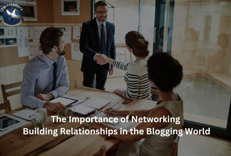 The Importance of Networking: Building Relationships in the Blogging World