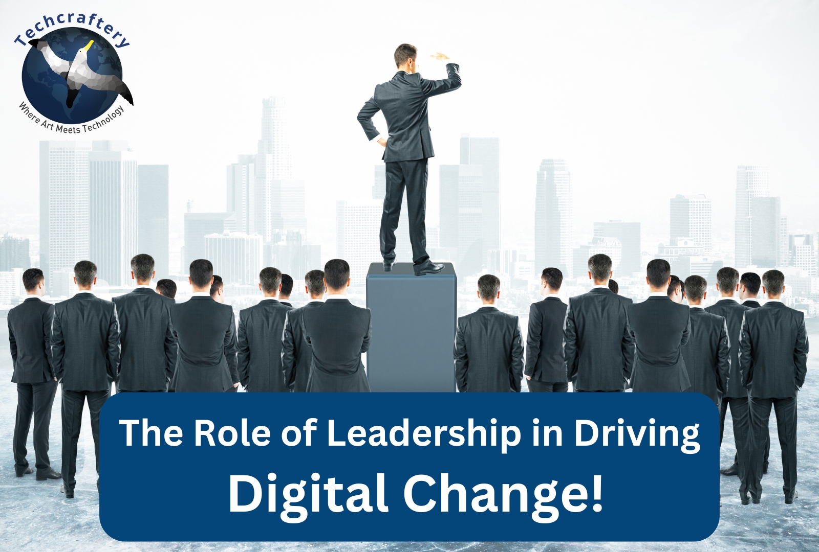 The Role of Leadership in Driving Digital Change!