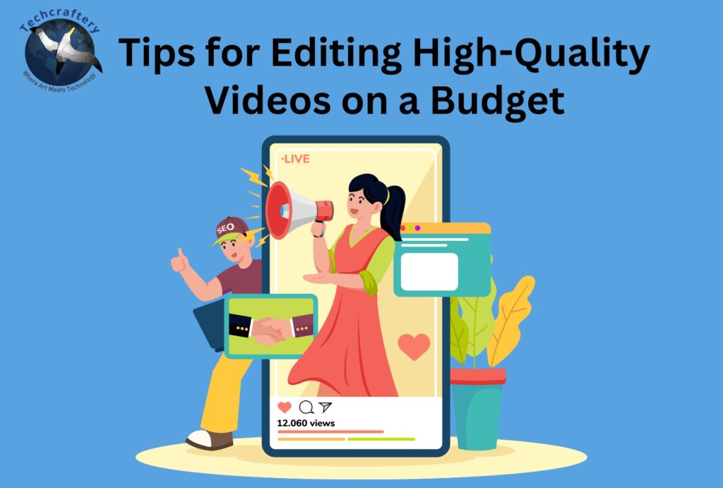 Tips for Editing High-Quality Videos on a Budget