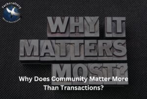 Why Does Community Matter More Than Transactions