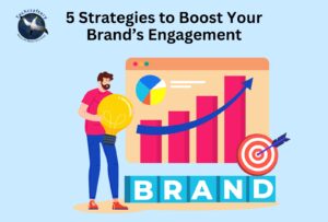 5 Strategies to Boost Your Brand’s Engagement