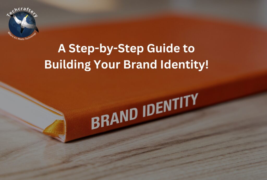 A Step-by-Step Guide to Building Your Brand Identity!