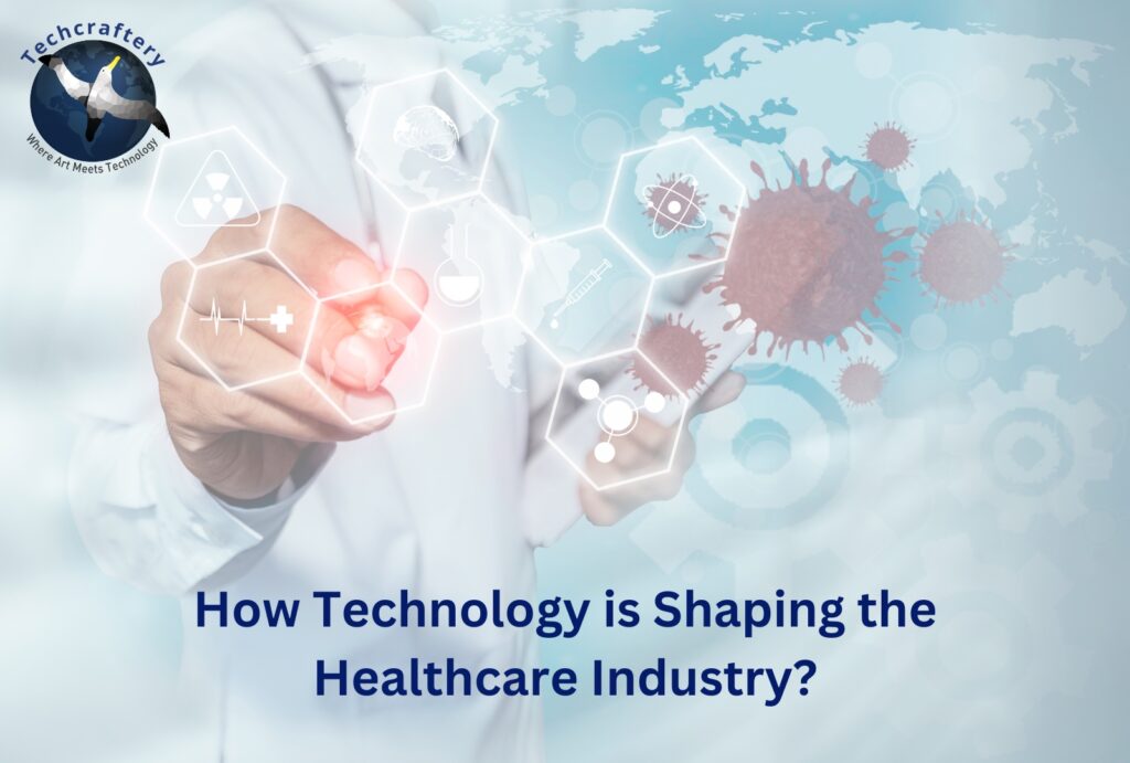 How Technology is Shaping the Healthcare Industry