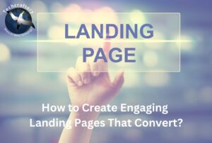 How to Create Engaging Landing Pages That Convert