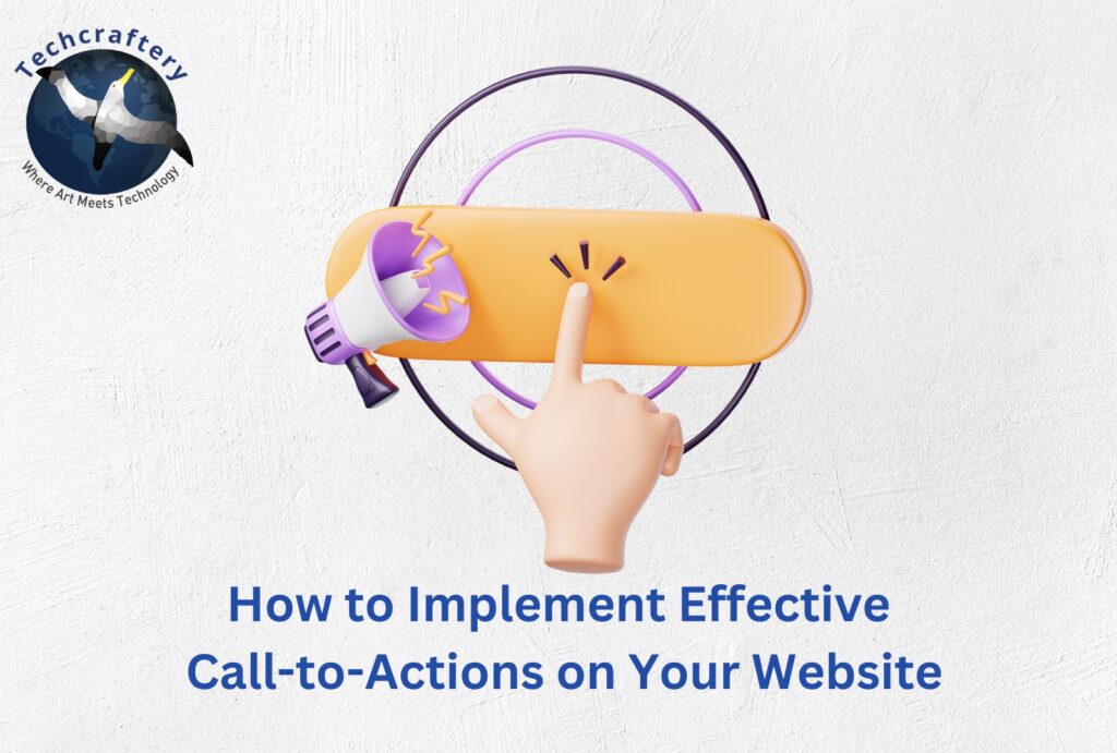 How to Implement Effective Call-to-Actions on Your Website