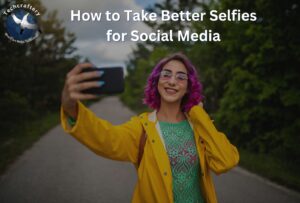 How to Take Better Selfies for Social Media