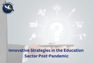 Innovative Strategies in the Education Sector Post-Pandemic