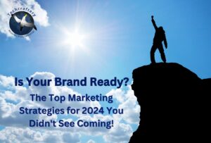 Is Your Brand Ready The Top Marketing Strategies for 2024 You Didn't See Coming!