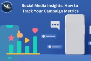 Social Media Insights How to Track Your Campaign Metrics