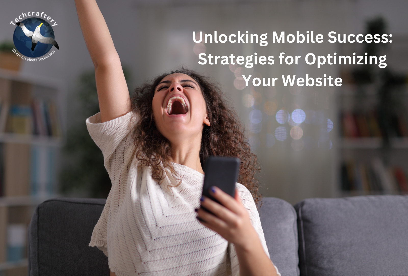 Unlocking Mobile Success Strategies for Optimizing Your Website