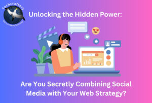 Unlocking the Hidden Power Are You Secretly Combining Social Media with Your Web Strategy