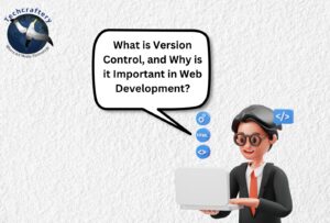 What is Version Control, and Why is it Important in Web Development