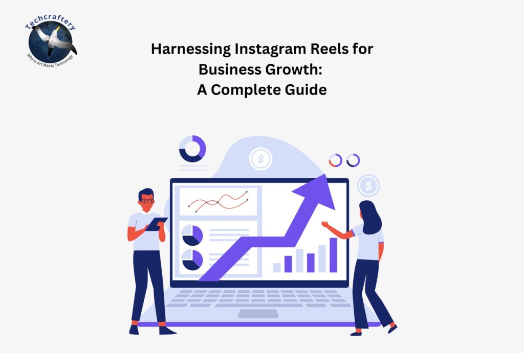 Harnessing Instagram Reels for Business Growth: A Complete Guide