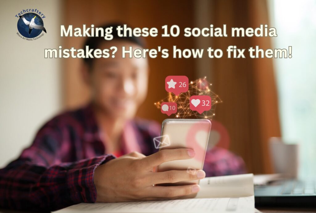 "Making these 10 social media mistakes? Here's how to fix them!"