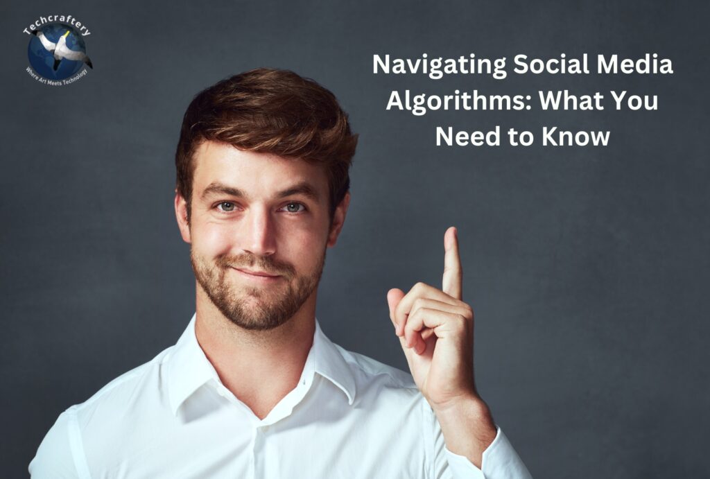 Navigating Social Media Algorithms: What You Need to Know