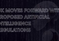 UK Moves Forward with Proposed Artificial Intelligence Regulations